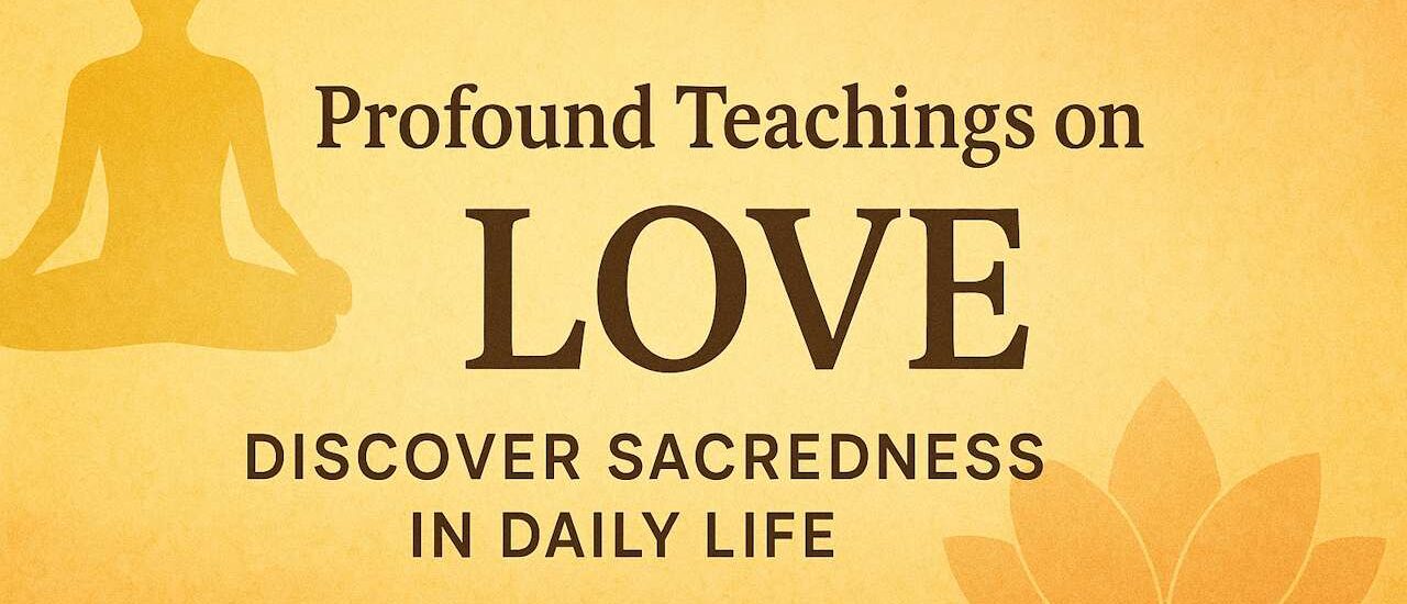 Discover Love and Sacredness in Everyday Life